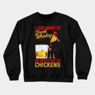 I Just Want To Drink Whiskey And Pet My Chickens Fun Farmer Crewneck Sweatshirt